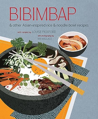 Bibimbap: & Other Asian-Inspired Rice & Noodle Bowl Recipes