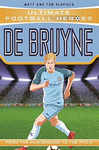 De Bruyne: From the Playground to the Pitch (Ultimate Football Heroes)