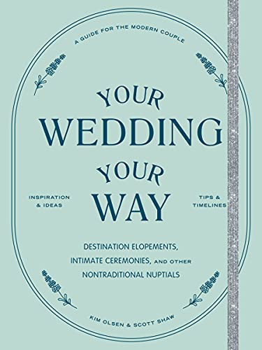 Your Wedding, Your Way: Destination Elopements, Intimate Ceremonies, and Other Nontraditional Nuptials