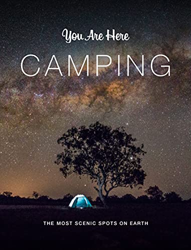 Camping: The Most Scenic Spots on Earth (You Are Here)