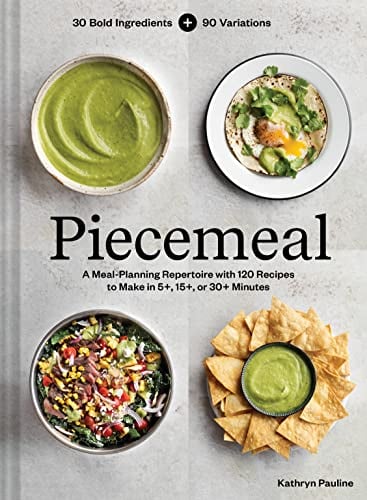 Piecemeal: A Meal-Planning Repertoire With 120 Recipes to Make in 5+, 15+, or 30+ Minutes