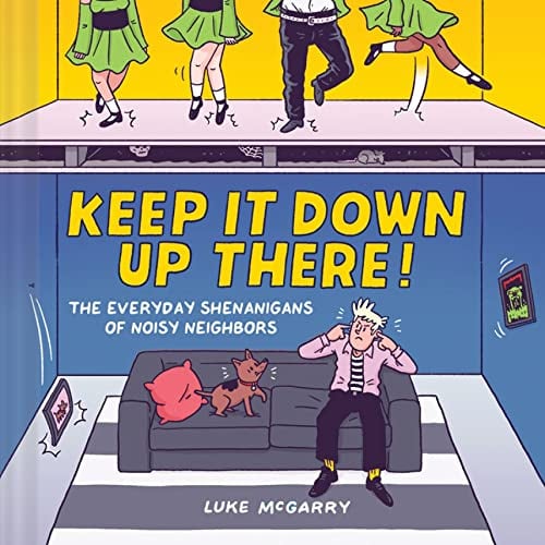 Keep It Down Up There! The Everyday Shenanigans of Noisy Neighbors