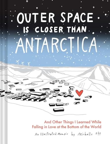 Outer Space Is Closer Than Antarctica and Other Things I Learned While Falling in Love at the Bottom of the World