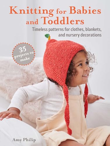 Knitting for Babies and Toddlers: Timeless Patterns for Clothes, Blankets, and Nursery Decorations