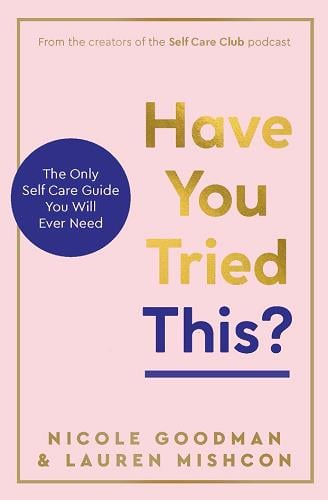 Have You Tried This? The Only Self Care Guide You Will Ever Need