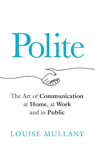 Polite: The Art of Communication at Home, at Work and in Public