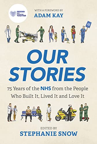 Our Stories: 75 Years of the NHS From the People Who Built It, Lived It and Love It
