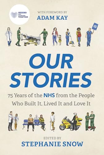 Our Stories: 75 Years of the NHS From the People Who Built It, Lived It and Love It