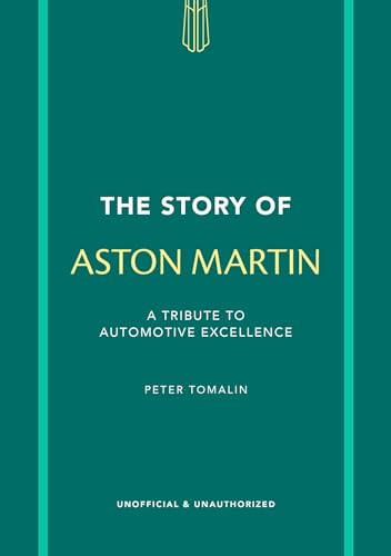 The Story of Aston Martin: A Tribute to Automotive Excellence (The Story of Cars)