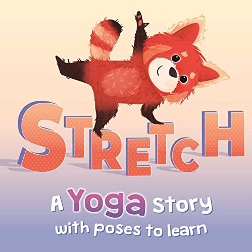 Stretch: A Yoga Story With Poses to Learn
