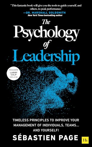 The Psychology of Leadership: Timeless Principles to Improve Your Management of Individuals, Teams...and Yourself!