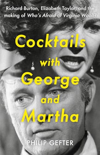 Cocktails With George and Martha: Richard Burton, Elizabeth Taylor, and the Making of Who’s Afraid of Virginia Woolf?