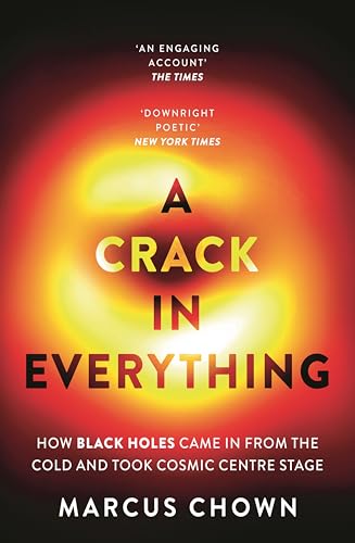 A Crack in Everything: How Black Holes Came in From the Cold and Took Cosmic Centre Stage