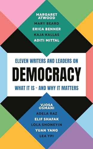 Democracy: Eleven Writers and Leaders on What It Is—and Why It Matters