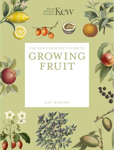 The Kew Gardener's Guide to Growing Fruit: The Art and Science to Grow Your Own Fruit (Kew Experts)