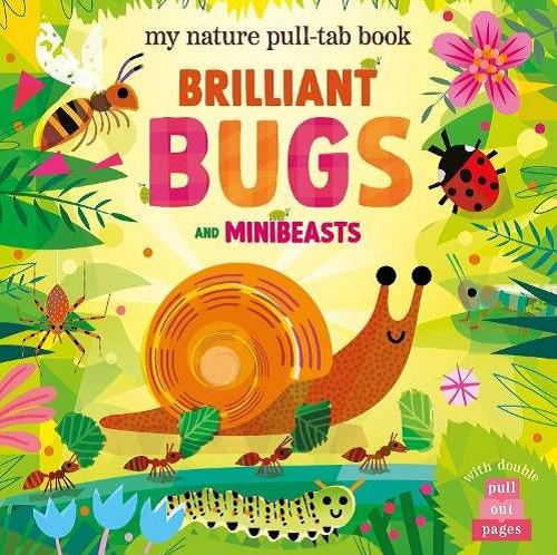 Brilliant Bugs and Minibeasts (My Nature Pull-Tab Book)