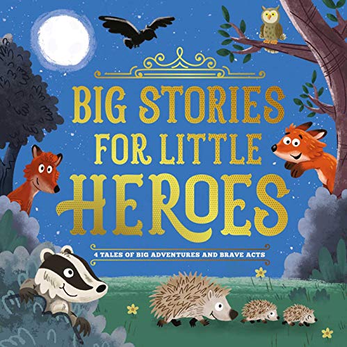 Big Stories for Little Heroes: 4 Tales of Big Adventures and Brave Acts