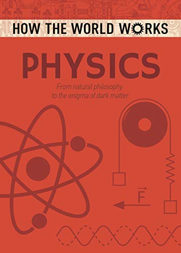 Physics: From Natural Philosophy to the Enigma of Dark Matter (How the World Works)