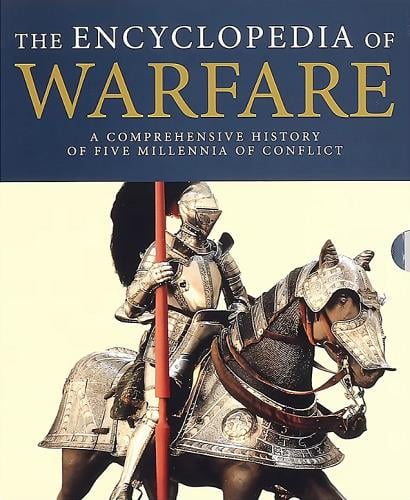 The Encyclopedia of Warfare: A Comprehensive History of Five Millennia of Conflict