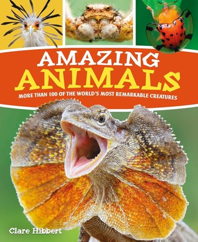 Amazing Animals: More Than 100 of the World's Most Remarkable Creatures