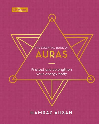 The Essential Book of Auras: Protect and Strengthen Your Energy Body (Elements)