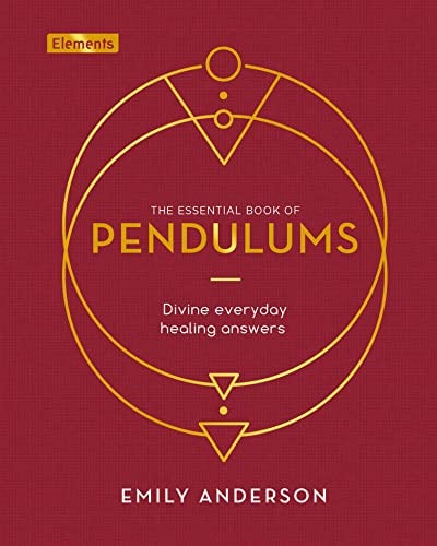 The Essential Book of Pendulums: Divine Everyday Healing Answers (Elements)