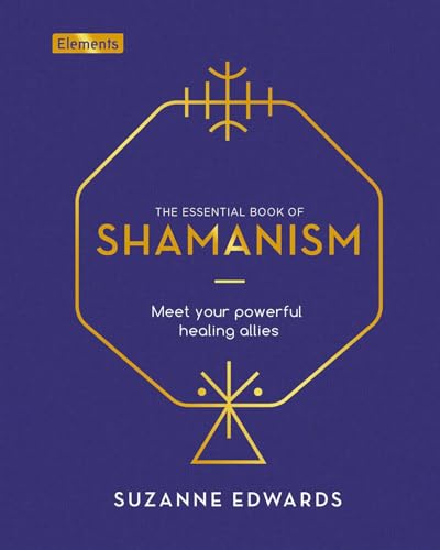 The Essential Book of Shamanism: Meet Your Powerful Healing Allies (Elements)