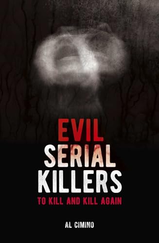 Evil Serial Killers: To Kill and Kill Again (True Crime Series)