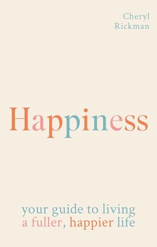 Happiness: Your Guide to Living a Fuller, Happier Life