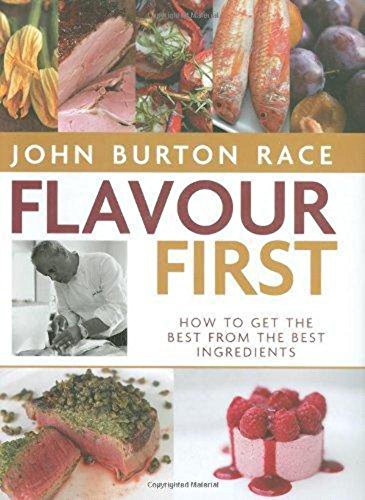 Flavour First : How to Get the Best From the Best Ingredients