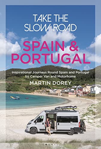 Spain and Portugal: Inspirational Journeys Round Spain and Portugal by Camper Van and Motorhome (Take the Slow Road)