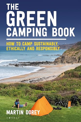 The Green Camping Book: How to Camp Sustainably, Ethically and Responsibly
