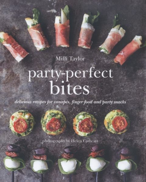 Party-Perfect Bites: 100 Delicious Recipes for Canapes, Finger Food and Party Snacks