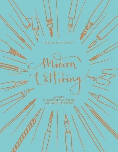 Modern Lettering: A Guide to Modern Calligraphy and Hand-Lettering