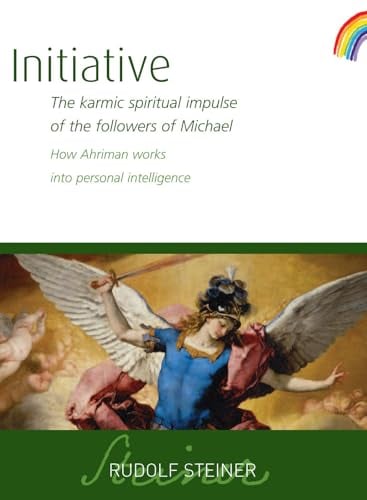 Initiative: The Karmic Spiritual Impulse of the Followers of Michael: How Ahriman Works Into Personal Intelligence (Collected Works, Bk. 237)