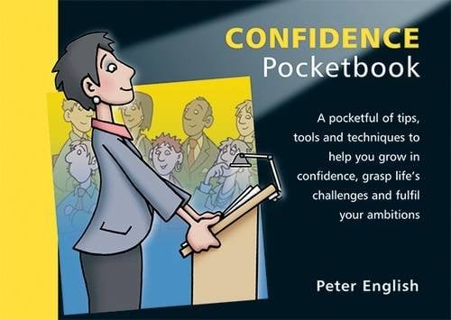 Confidence Pocketbook: A Pocketful of Tips, Tools and Techniques to Help You Grow in Confidence, Grasp Life's  Challenges and Fulfil Your Ambitions