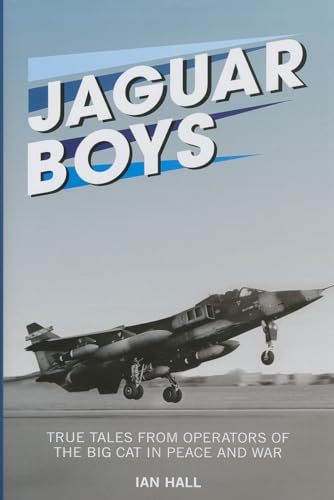 Jaguar Boys: True Tales From Operators of the Big Cat in Peace and War (The Jet Age)