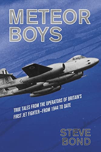 Meteor Boys: True Tales From the Operators of Britain's First Jet Fighter - From 1944 to Date (The Jet Age)