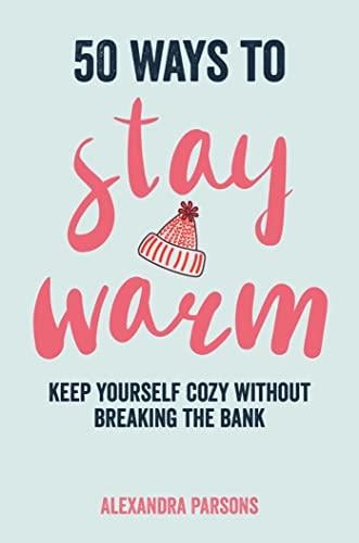 50 Ways to Stay Warm: Keep Yourself Cozy Without Breaking the Bank