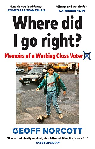 Where Did I Go Right? Memoirs of a Working Class Voter