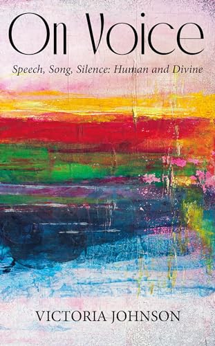 On Voice: Speech, Song, Silence: Human and Divine