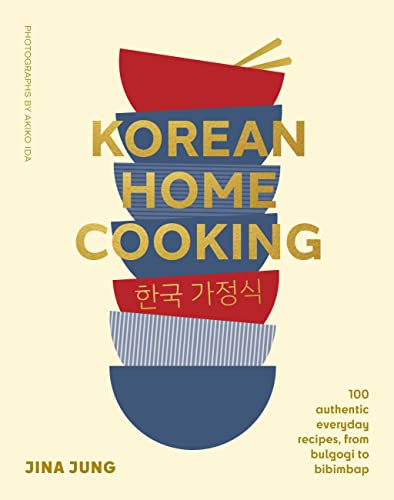 Korean Home Cooking: 100 Authentic Everyday Recipes, From Bulgogi to Bibimbap