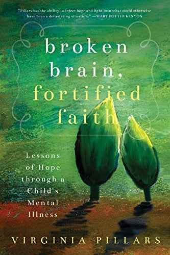 Broken Brain, Fortified Faith: Lessons of Hope Through a Child's Mental Illness