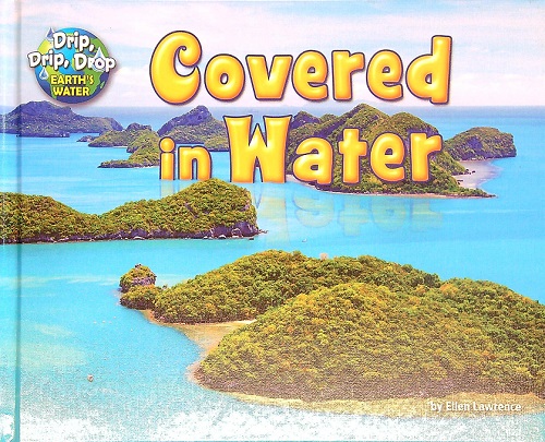 Covered in Water (Drip, Drip, Drop: Earth's Water)
