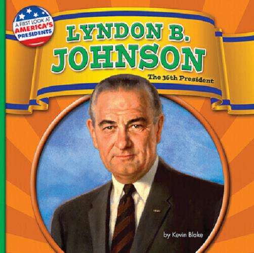 Lyndon B. Johnson: The 36th President (First Look at America's Presidents, Little Bites! Reader)