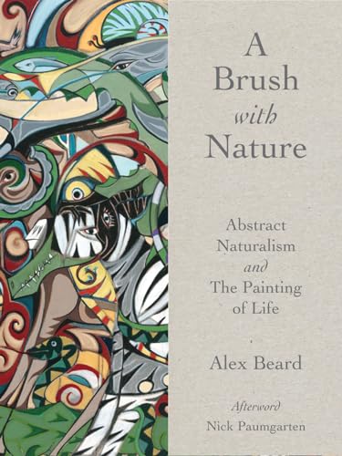 A Brush With Nature: Abstract Naturalism and the Painting of Life