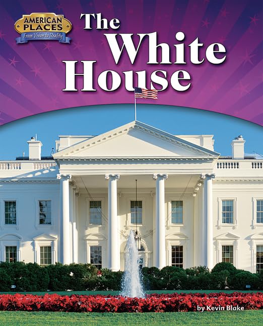The White House (American Places: From Vision to Reality)