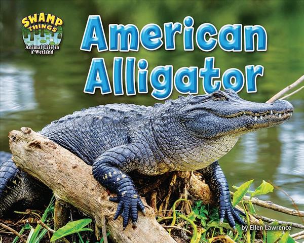 American Alligator (Swamp Things: Animal Life in a Wetland)
