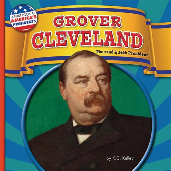 Grover Cleveland: The 22nd & 24th President (First Look at America's Presidents, Little Bites! Reader)