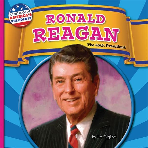 Ronald Reagan: The 40th President (First Look at America's Presidents, Little Bites! Reader)